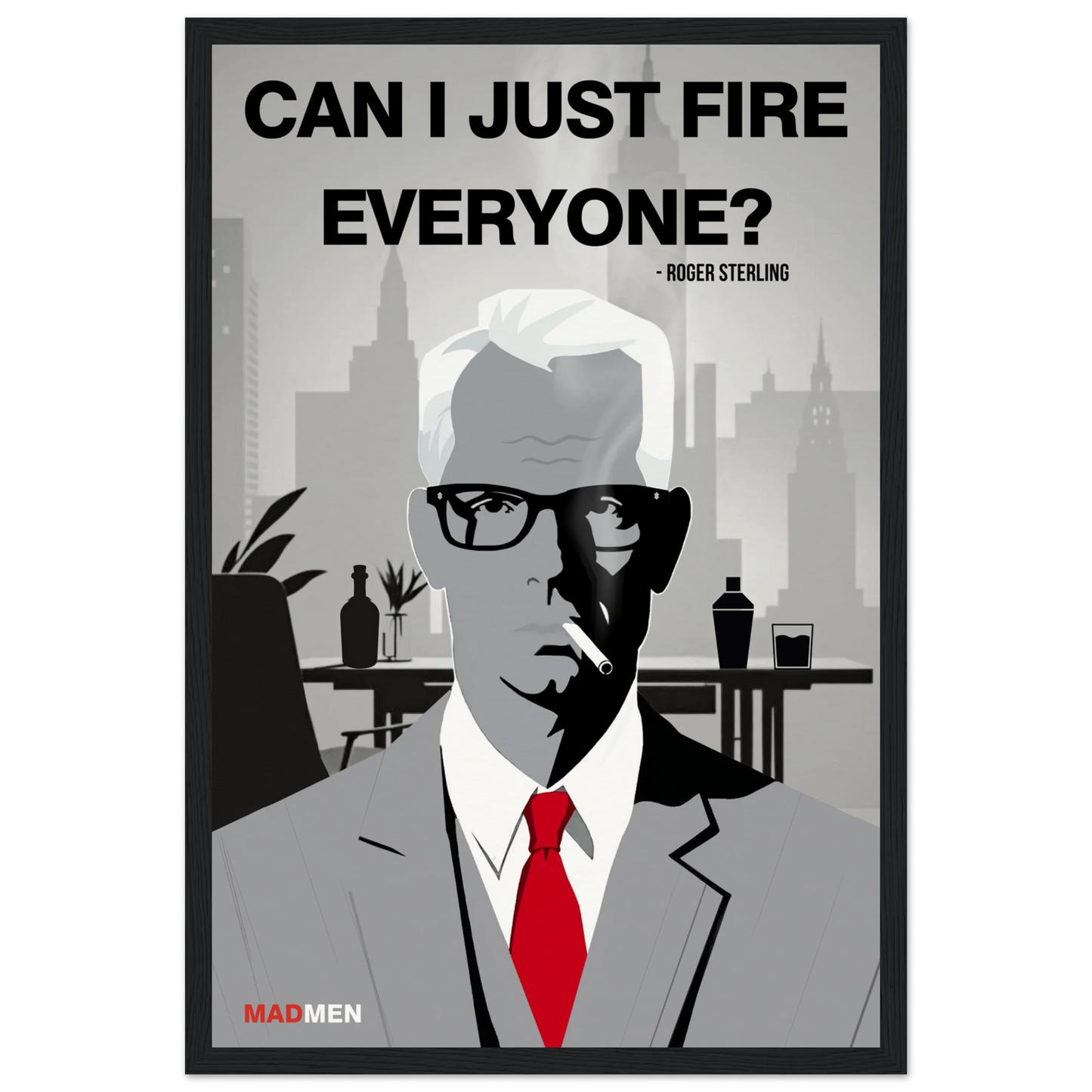 Roger Sterling Mad Men Quote Art Print Black Wood Frame 30x45 cm 12x18″ Museum-Quality Matte Framed Poster